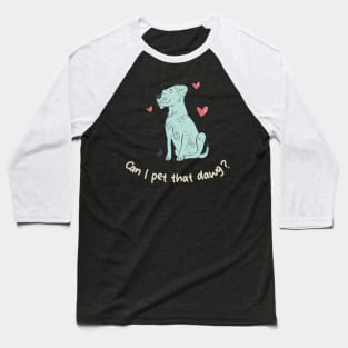 can i pet that dawg Baseball T-Shirt